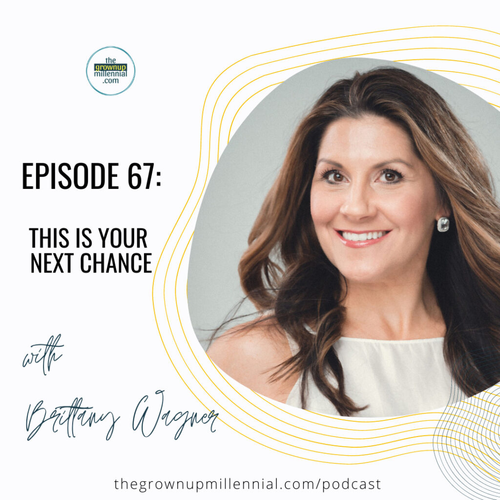 Episode 67 This Is Your Next Chance With Brittany Wagner The Grownup   Episode67 Podcast TEST 1024x1024 